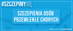 Jesteś przewlekle chory? Nie zwlekaj i zaszczep się przeciw COVID-19